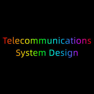 Telecommunications system design Telecommunications system design